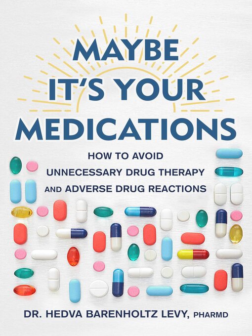 Title details for Maybe It's Your Medications by Hedva Barenholtz Levy - Available